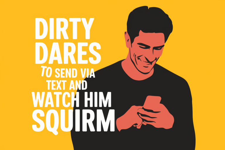 Dirty Dares To Send Via Text And Watch Him Squirm