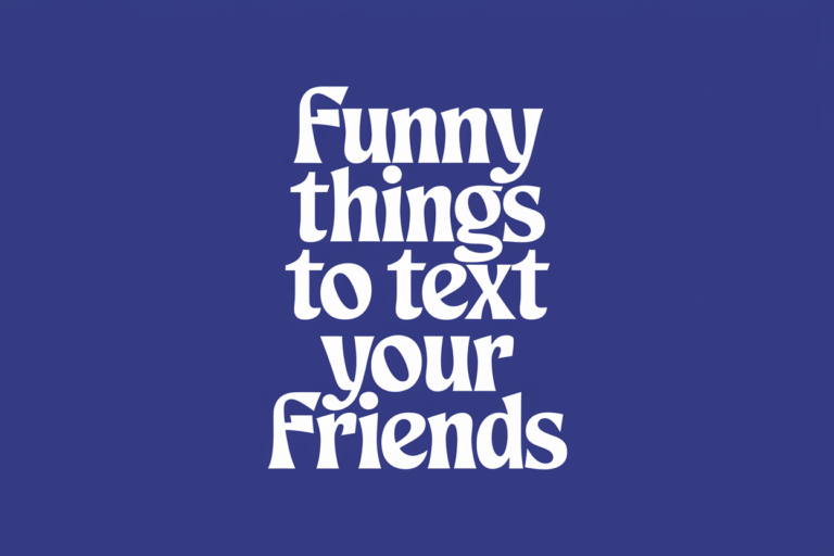 Funny Things to Text Your Friends