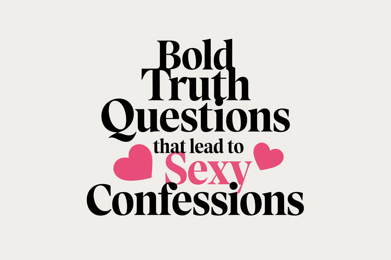 Bold Truth Questions That Lead to Sexy Confessions