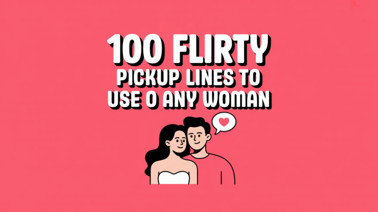Flirty Pickup Lines to Use on Any Woman